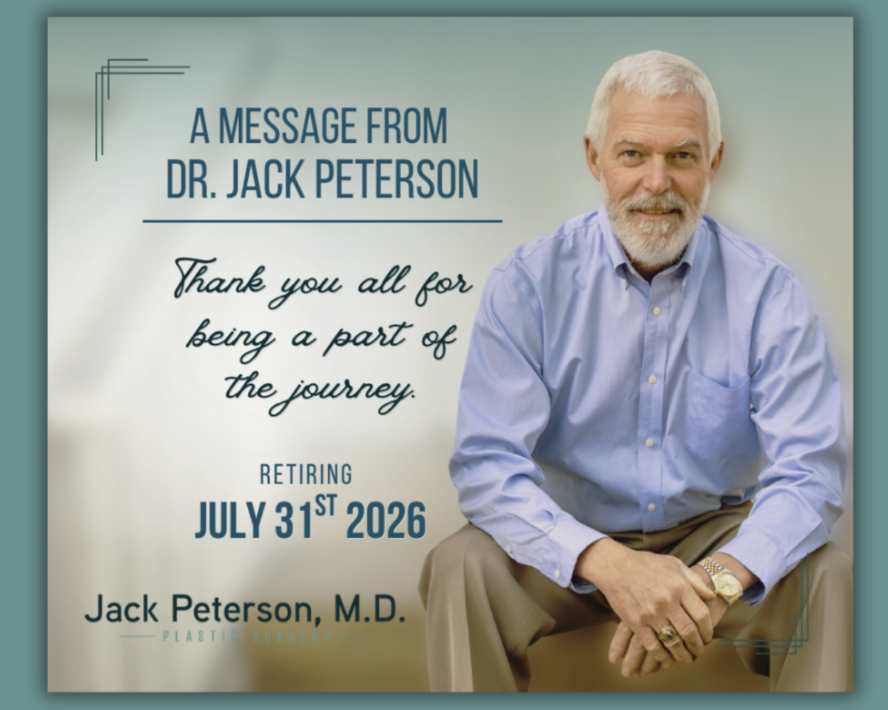 An older man with a white beard sits and smiles next to a message announcing the retirement of Dr. Jack Peterson, M.D., renowned plastic surgeon, effective July 31st, 2026.